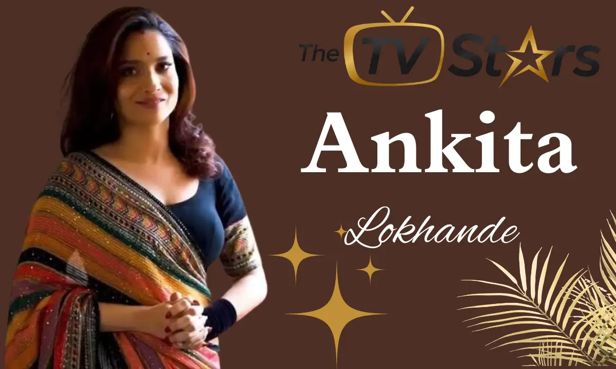 Ankita Lokhande Age: Biography, Height, Husband, Career,Net Worth, Tv Shows, Diet, Beauty & More
