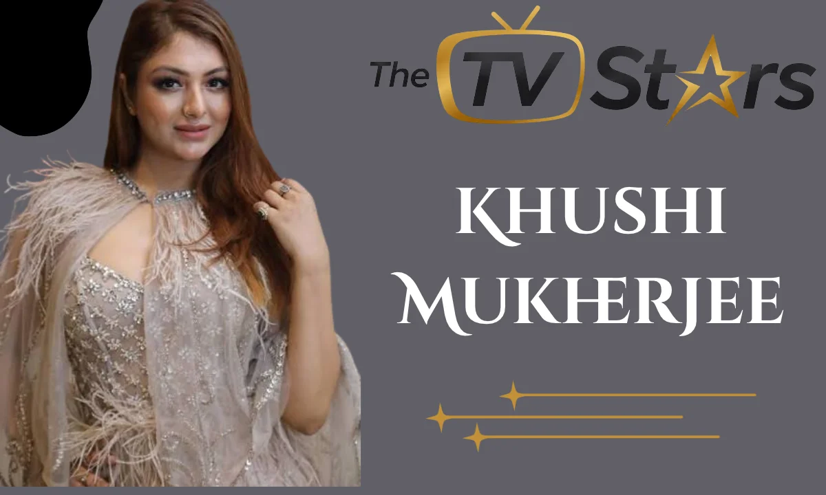 Khushi Mukherjee: Biography, Age, Height, Career, Family, Husband, Film, Net Worth & More